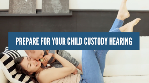 Prepare for Your Child Custody Hearing